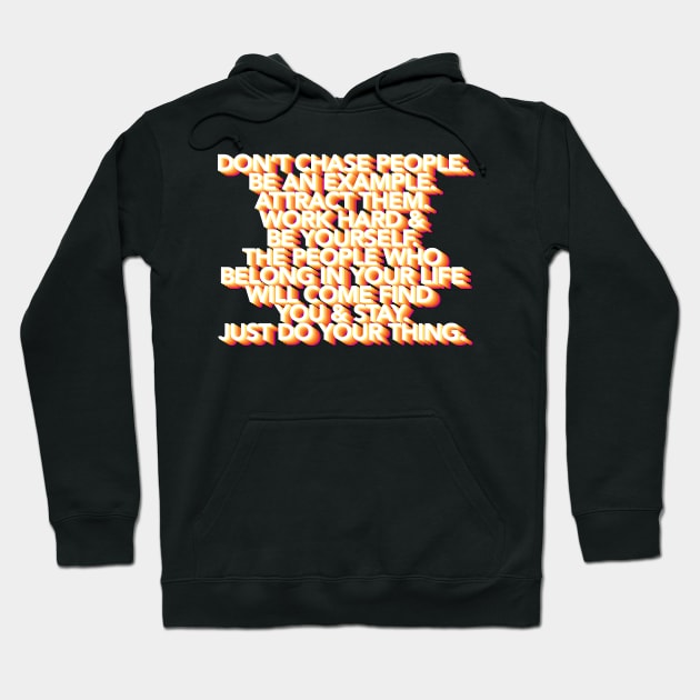 Don't Chase People - Typographic Inspirational Motivational Quote Hoodie by DankFutura